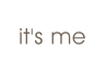 it's me